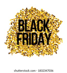 Text black friday on gold sparkles. Super sale banner with glitter brushstroke. Realistic festive gold background 
for creating clip art
