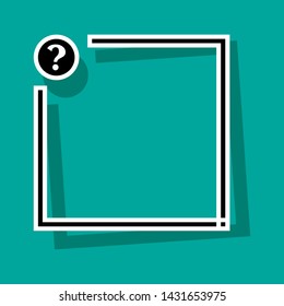 Text box with question mark button. Black and white frame for your text with shadow on turquoise background. Vector illustration