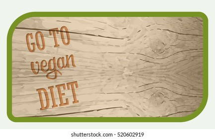 A text box for your text and wooden background and the words go to vegan diet