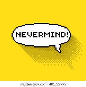 Text bubble with "Nevermind" phase, flat pixelated illustration. - Stock vector