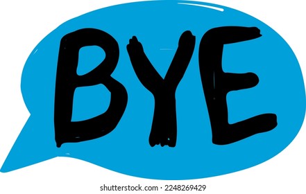 Text bubble with the word bye. Say goodbye in a conversation. Dialogue.