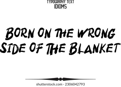 Textkalligrafie Idiom geboren auf der falschen Seite des Blankets