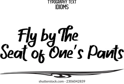 Text Calligraphy Idiom Fly by the Seat of One’s Pants