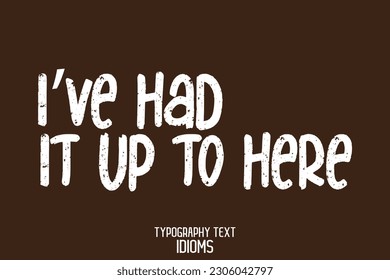 Text Calligraphy Idiom I’ve Had It Up to Here