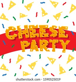 Text cheese party in the form of cheese letters and colorful confetti.