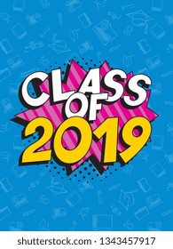 text 'class of 2019' in retro pop art speech balloon. graduation vector template design illustration. vintage background for banners, posters, greeting cards, invitations. eps 10