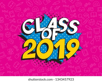 text 'class of 2019' in retro pop art speech balloon. graduation vector template design illustration. vintage background for banners, posters, greeting cards, invitations. eps 10
