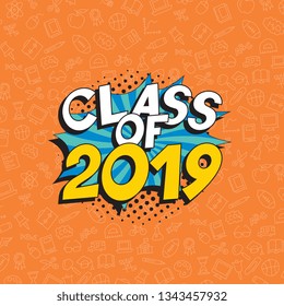 text 'class of 2019' in retro pop art speech balloon. graduation vector template design illustration. vintage background for banners, posters, greeting cards, invitations. eps 10