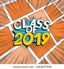 text 'class of 2019' in retro pop art speech balloon. graduation vector template design illustration. vintage background for banners, posters, greeting cards, invitations. eps 10