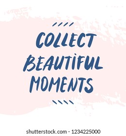 Text Collect beautiful moments hand written quote on a pastel pink background. Inspiration square wall art, social media post, greeting card, t-shirt design