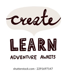 Text Create, Learn, Adventure Awaits vector illustration on white background. Motivating phrases for children banners and posters design