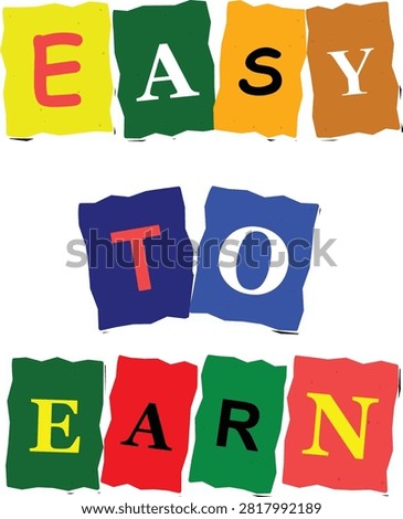 Text cutout style phrase Easy To Earn created from colorful scattered letters on torn paper vector illustration