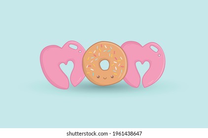 Text design, mom, for a postcard on mother's day, for a banner. Funny letters, funny donut. Love theme. Lettering. Vector illustration.