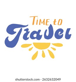 text design Time to Travel in blue and yellow tones and the sun with rays for use in summer advertising, on postcards, posters, banners, for design of tourist offers, clothing and souvenirs. vector
