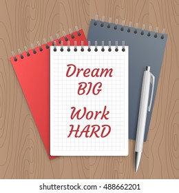 Text: dream big work hard. Business concept. Pen and note paper with inspiration message on wooden table. Vector illustration.