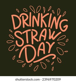 Text Drinking Straw Day. Handwriting lettering Drinking Straw Day. Text banner square composition. Hand drawn vector art.