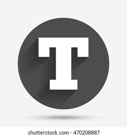 Text edit sign icon. Letter T button. Circle flat button with shadow. Vector