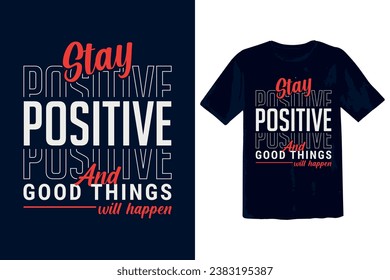 Text effect typography t-shirt design-stay positive and good things quotes design