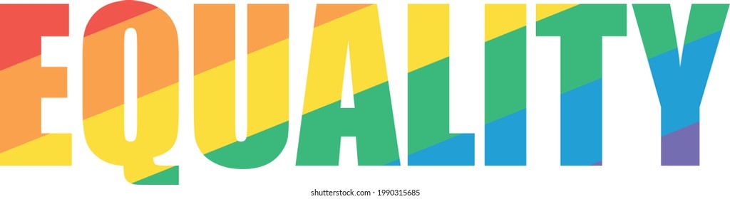 Text equality in rainbow colors. Bold letters to spread respect for sexual and gender diversity. LGBT, gay pride.