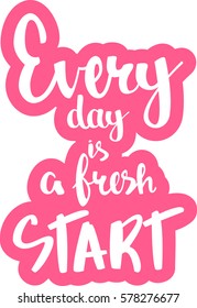 text - ''every day is a fresh start'' Lovely text. Modern brush calligraphy. Isolated on white background. Hand drawn lettering element for prints, cards, posters, products packaging, branding.