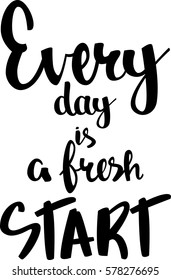 text - ''every day is a fresh start'' Lovely text. Modern brush calligraphy. Isolated on white background. Hand drawn lettering element for prints, cards, posters, products packaging, branding.
