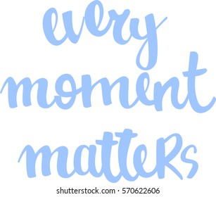 text - ''every moment matters'' Modern brush calligraphy. Isolated on white background. Hand drawn lettering element for prints, cards, posters, products packaging, branding.