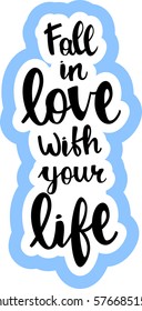 text - ''fall in love with your life'' Modern brush calligraphy. Isolated on white background. Hand drawn lettering element for prints, cards, posters, products packaging, branding.