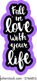 text - ''fall in love with your life'' Modern brush calligraphy. Isolated on white background. Hand drawn lettering element for prints, cards, posters, products packaging, branding.