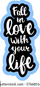 text - ''fall in love with your life'' Modern brush calligraphy. Isolated on white background. Hand drawn lettering element for prints, cards, posters, products packaging, branding.