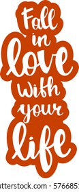 text - ''fall in love with your life'' Modern brush calligraphy. Isolated on white background. Hand drawn lettering element for prints, cards, posters, products packaging, branding.