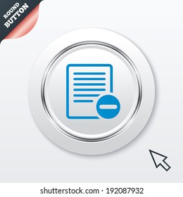 Text file sign icon. Delete File document symbol. White button with metallic line. Modern UI website button with mouse cursor pointer. Vector