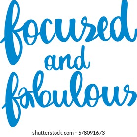 text - ''focused and fabulous'' Modern brush calligraphy. Isolated on white background. Hand drawn lettering element for prints, cards, posters, products packaging, branding.