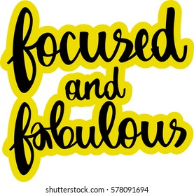 text - ''focused and fabulous'' Modern brush calligraphy. Isolated on white background. Hand drawn lettering element for prints, cards, posters, products packaging, branding.