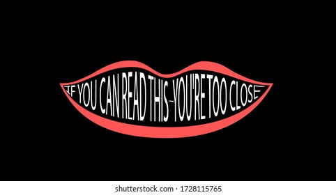 Text in the form of a smile to protect against close contact with other people. It is written: if you can read it - you are too close. Vector.