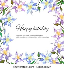 Text frame of gentle multicolored flowers. Flowers aquilegia. Spring design invitations, greetings and cards.