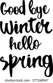 text - ''Good bye winter hello spring'' Modern brush calligraphy. Isolated on white background. Hand drawn lettering element for prints, cards, posters, products packaging, branding.