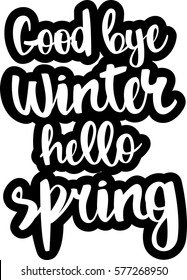 text - ''Good bye winter hello spring'' Modern brush calligraphy. Isolated on white background. Hand drawn lettering element for prints, cards, posters, products packaging, branding.