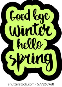 text - ''Good bye winter hello spring'' Modern brush calligraphy. Isolated on white background. Hand drawn lettering element for prints, cards, posters, products packaging, branding.