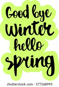 text - ''Good bye winter hello spring'' Modern brush calligraphy. Isolated on white background. Hand drawn lettering element for prints, cards, posters, products packaging, branding.