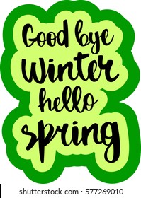 text - ''Good bye winter hello spring'' Modern brush calligraphy. Isolated on white background. Hand drawn lettering element for prints, cards, posters, products packaging, branding.