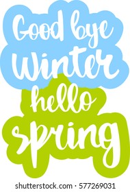 text - ''Good bye winter hello spring'' Modern brush calligraphy. Isolated on white background. Hand drawn lettering element for prints, cards, posters, products packaging, branding.