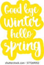 text - ''Good bye winter hello spring'' Modern brush calligraphy. Isolated on white background. Hand drawn lettering element for prints, cards, posters, products packaging, branding.