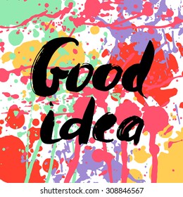 Text good idea on a grunge background. Hand lettering. Vector illustration