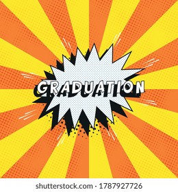 Text 'GRADUATION' in retro comics speech bubble on orange background with radial lines and halftone dots. Holiday banner template in vintage pop art style. Vector illustration eps10