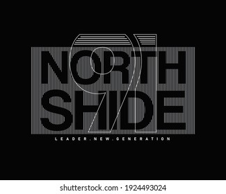 Text graphic illustration design, NORTH SHIDE, perfect for the design of t-shirts, shirts, hoodies, undershirts, etc.