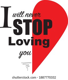A text with half shape of heart. I will never stop loving you