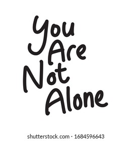 A text hand draw lettering of the words "You Are Not Alone" on white background.