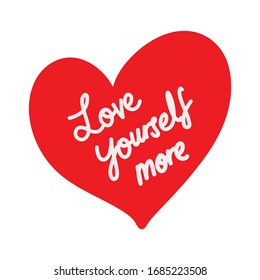 A text hand draw lettering of the words "Love Yourself More" on a heard shape background.