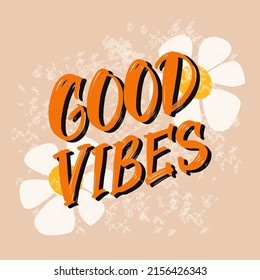 Text, hand lettering Good Vibes. Vector. Painted daisy, brush calligraphy, grunge. Illustration for print, t-shirt, cup, poster, postcard, typography, textile,  website design, article, phone case.