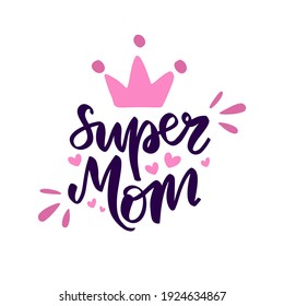 Text, hand lettering Super Mom. Vector isolated on a white background. Painted crown, hearts, calligraphy. Illustration for print, t-shirt, cup, poster, postcard, typography, tattoo for mother's day.